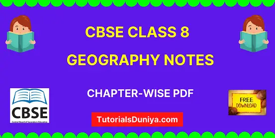 Download complete cbse class 8 Geography Notes chapter-wise