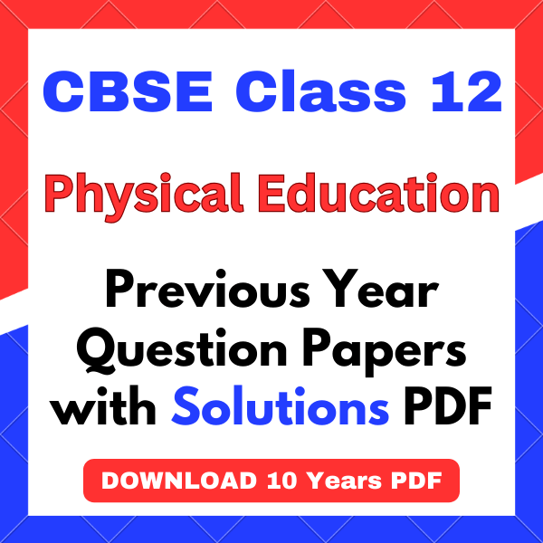 cbse class 12 physical education question papers CBSE Class 12 Physical Education Previous Year Question Papers PDF