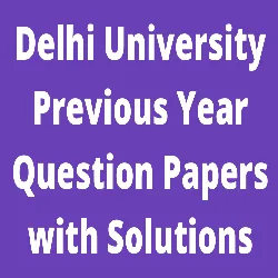 DU Previous Year Question Papers with Solutions last 10 year